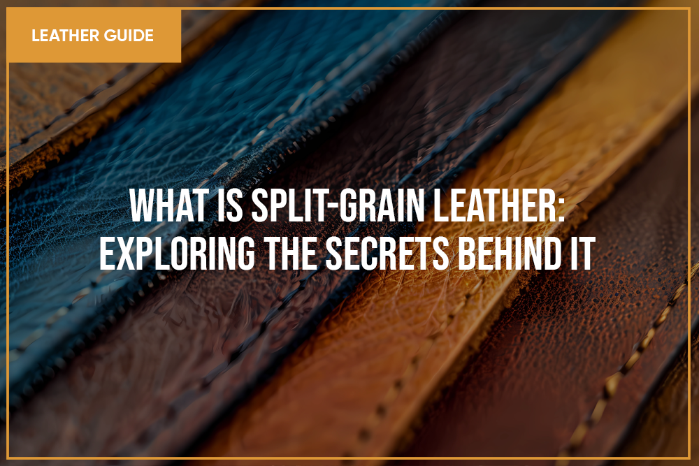 What Is Split Grain Leather; Exploring the Secrets Behind it