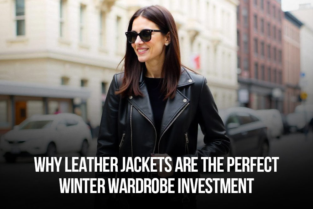 Why Leather Jackets Are the Perfect Winter Wardrobe Investment