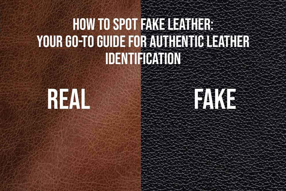 How to Spot Fake Leather: Your Go-To Guide for Authentic Leather Identification