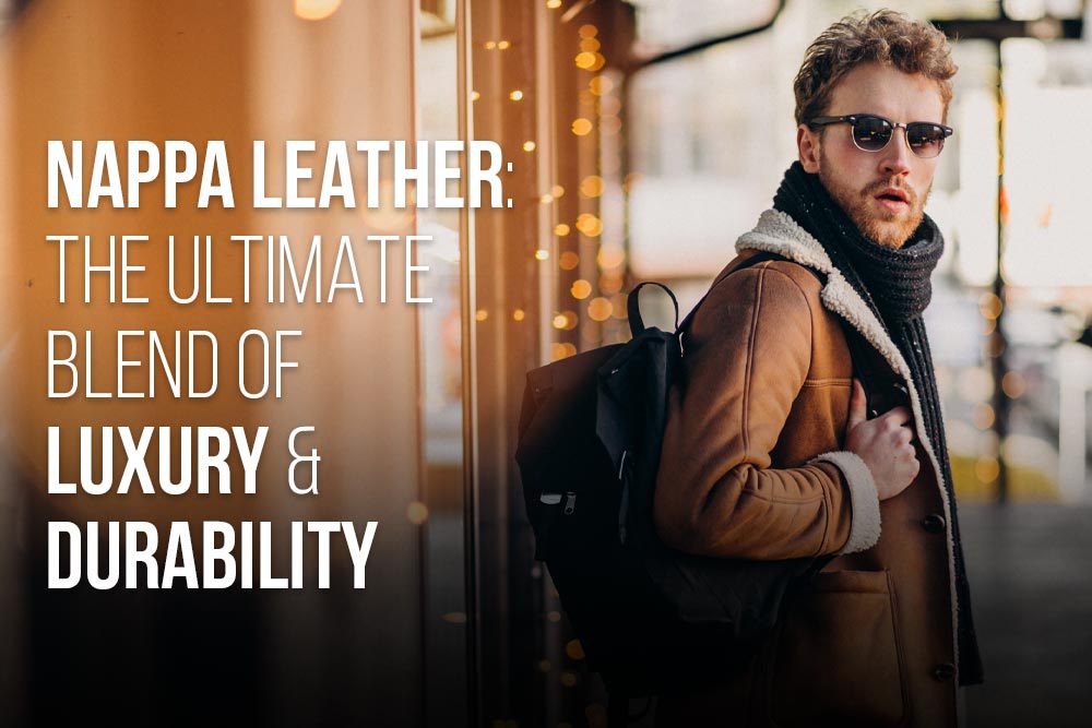 Napa Leather: The Ultimate Blend of Luxury and Durability