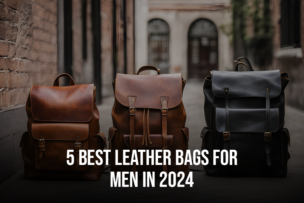 5 Best Leather Bags for Men in 2024