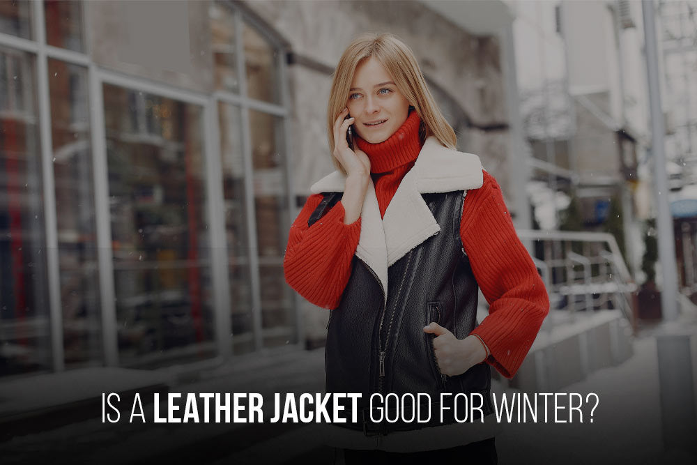 Is A Leather Jacket Good For Winter?