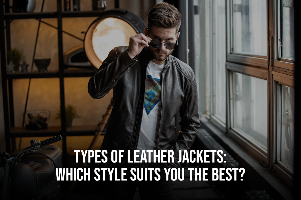 Types of Leather Jackets: Which Style Suits You the Best?