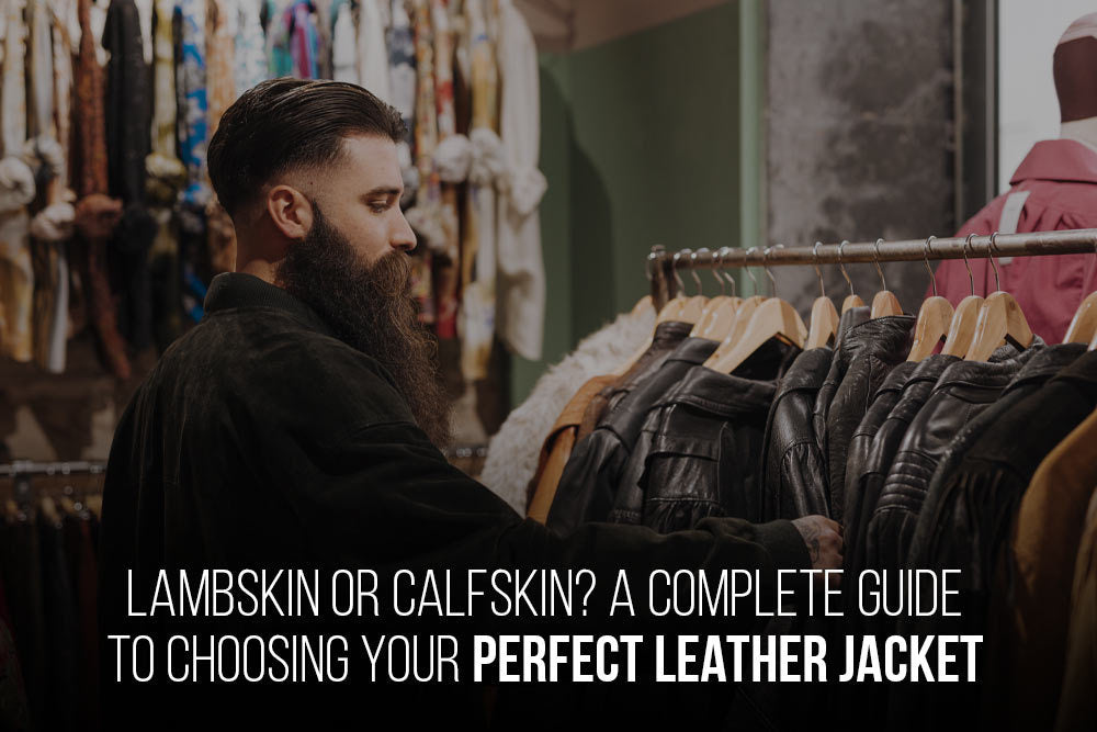 Lambskin or Calfskin? A Complete Guide to Choosing Your Perfect Leather Jacket